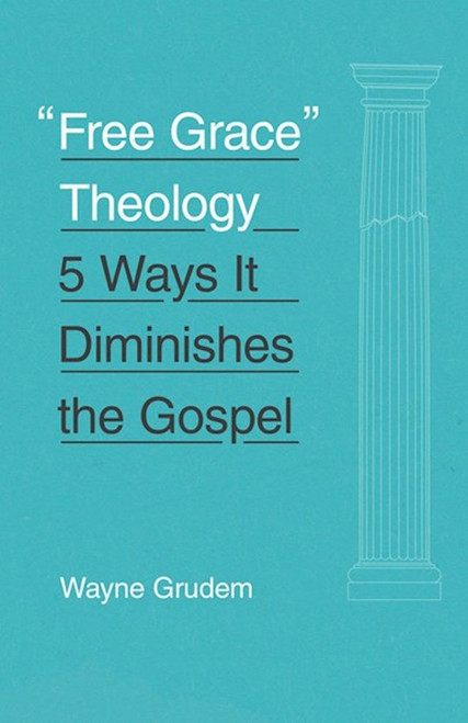 Free Grace Theology by Grudem Wayne