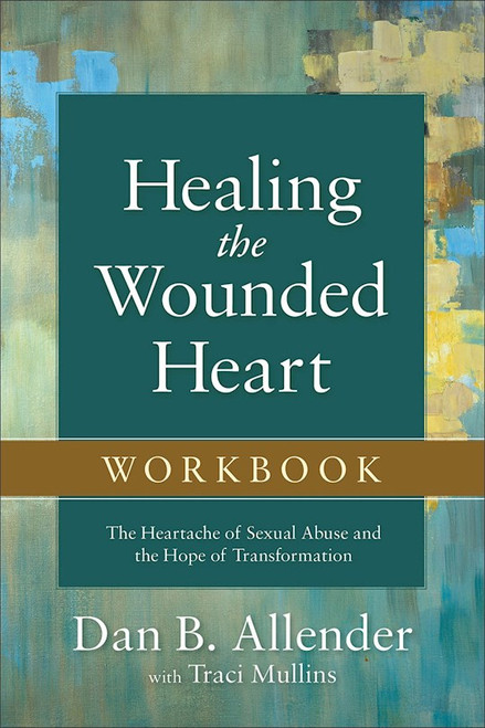Healing The Wounded Heart Workbook by Allender Dan