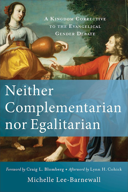 Neither Complementarian Nor Egalitarian by Lee-Barnewall Mich