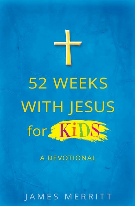52 Weeks With Jesus For Kids by Merritt James