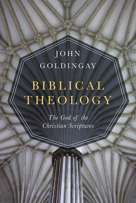 Biblical Theology: The God Of The Christian Scriptures by Goldingay John