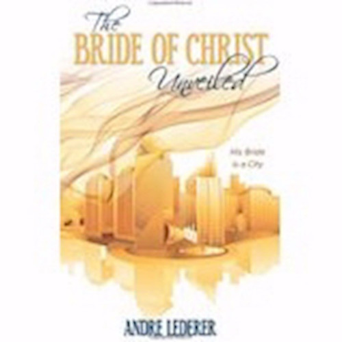 Bride Of Christ Unveiled The by Lederer Andre