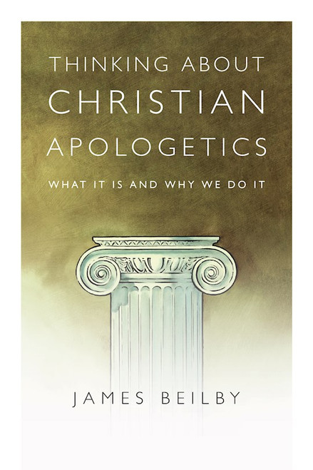 Thinking About Christian Apologetics by Beilby James K