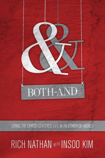 Both-And: Living The Christ-Centered Life In An Either-Or World by Nathan Rich