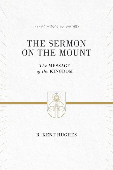 The Sermon On The Mount (Preaching The Word) by Hughes R Kent