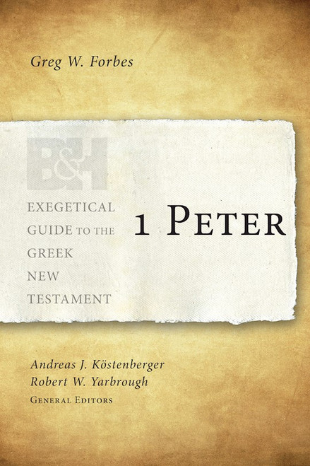 1 Peter (Exegetical Guide To The Greek New Testament) by Forbes Greg W