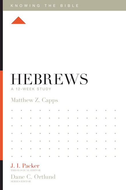 Hebrews: A 12-Week Study (Knowing The Bible) by Capps Matthew Z