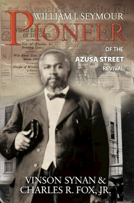 WILLIAM J SEYMOUR: PIONEER OF THE AZUSA STREET REVIVAL by Fox Charles R.