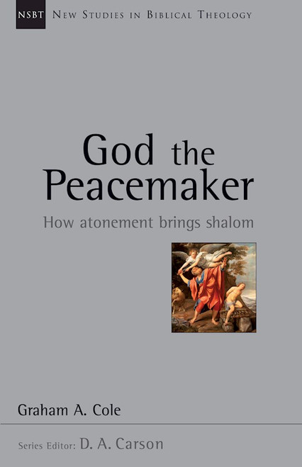 God The Peacemaker (New Studies In Biblical Theology Volume 25) by Cole Graham