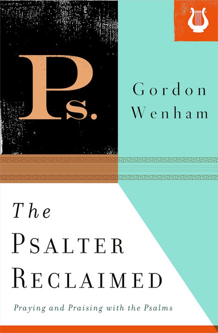 The Psalter Reclaimed by Wenham Gordon