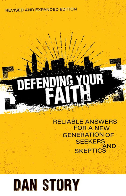 Defending Your Faith (Revised And Expanded) by Story Dan