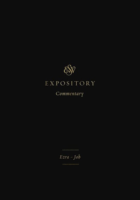 ESV Expository Commentary: Ezra-Job (Volume 4) by Various