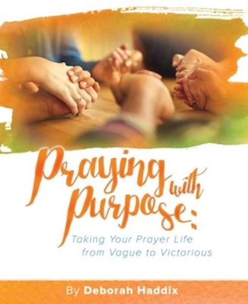 Praying With Purpose by Haddix Deborah