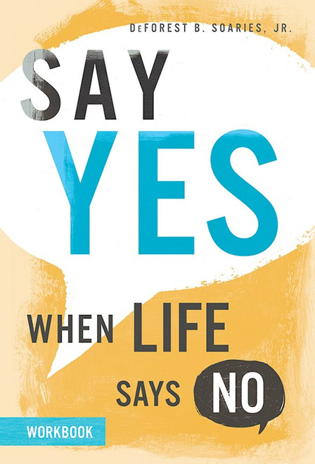 Say Yes When Life Says No Workbook by Soaries DeForest B