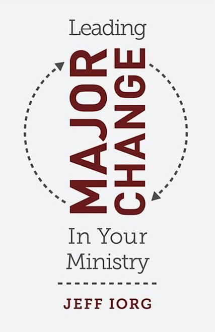Leading Major Change In Your Ministry by Iorg Dr Jeff