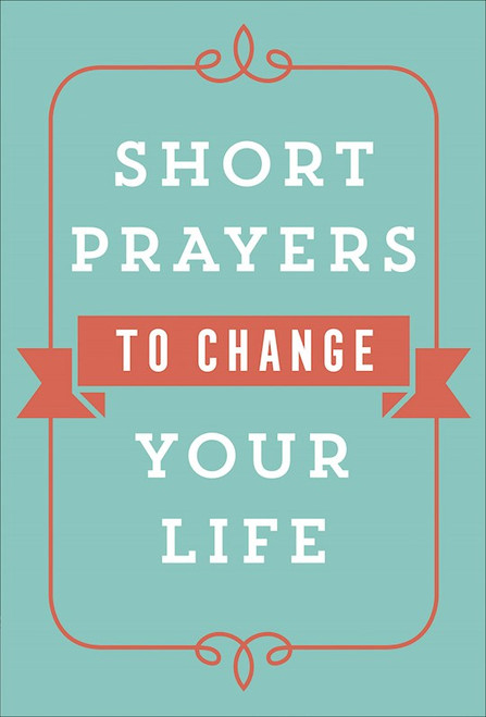 Short Prayers To Change Your Life by Judd Pat