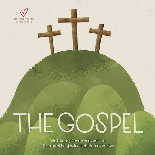The Gospel (Big Theology For Little Hearts) by Provencher Devon