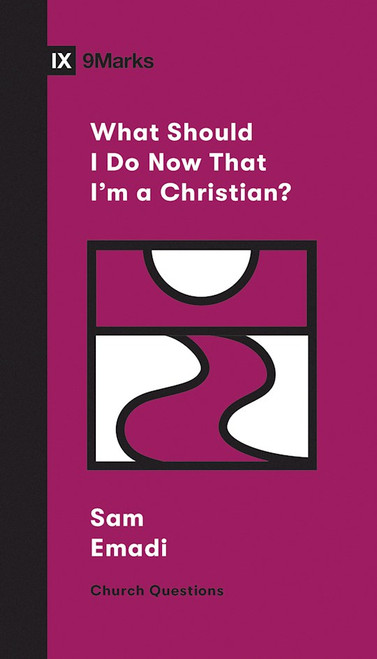What Should I Do Now That I'm A Christian? (9Marks Church Questions) by Ely Pearson Sharon