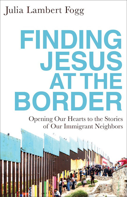 Finding Jesus At The Border by Lambert-Fogg Julia