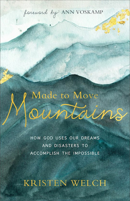 Made To Move Mountains by Welch Kristen