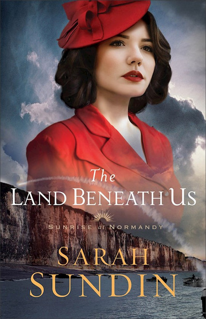 The Land Beneath Us (Sunrise At Normandy #3) by Sundin Sarah