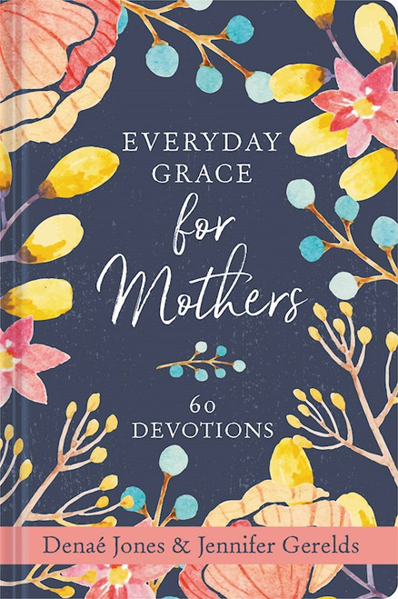 Everyday Grace For Mothers by Jones Denae
