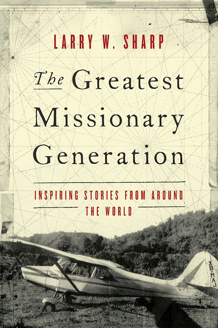 The Greatest Missionary Generation by Sharp Larry W