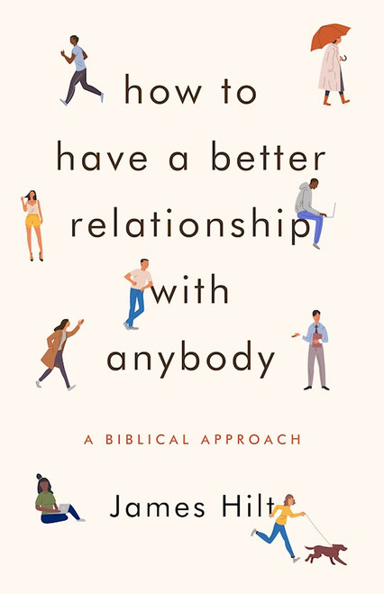 How To Have A Better Relationship With Anybody by Hilt James