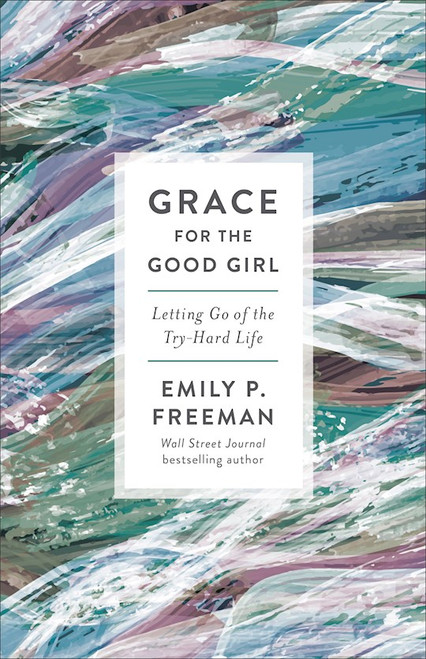 Grace For The Good Girl (Repack) by Freeman Emily P