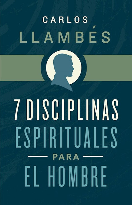 7 Disciplinas Espirituales Para El Hombre (7 Spiritual Disciplines For Men) by Llambes Carlos