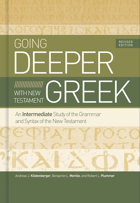 Going Deeper With New Testament Greek (Revised) by Kostenberger Andre