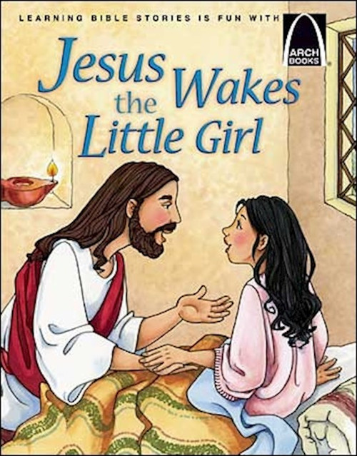Jesus Wakes The Little Girl (Arch Books) by Arch Books