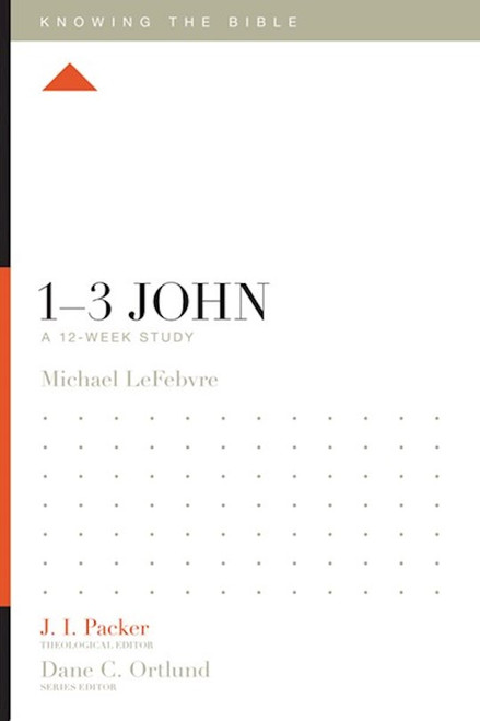 1-3 John: A 12-Week Study (Knowing The Bible) by LeFebvre Michael