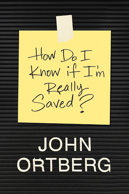 How Do I Know If I'm Really Saved? by Ortberg John