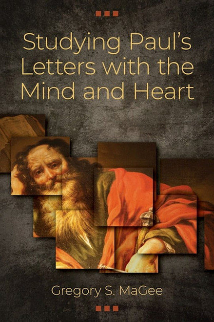 Studying PaulÆs Letters With The Mind And Heart by MaGee Gregory S
