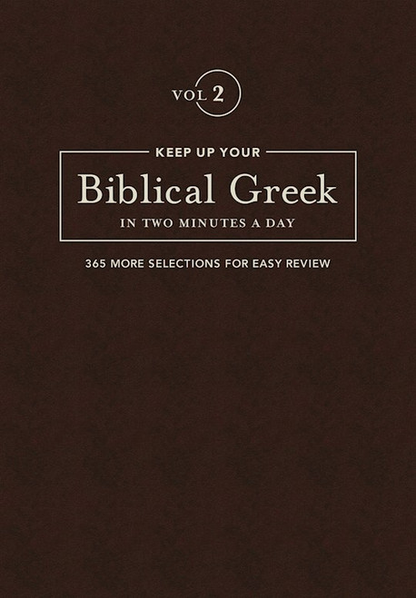 Keep Up Your Biblical Greek In Two Minutes A Day: Volume 2 by Kline Jonathan G