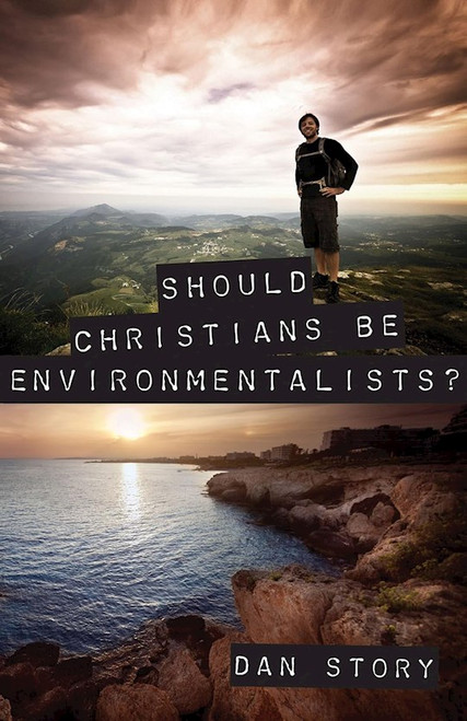 Should Christians Be Environmentalists? by Story Dan