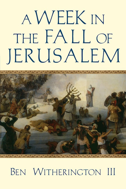 A Week In The Fall Of Jerusalem (A Week In The Life Series) by Iii Ben Witheringt