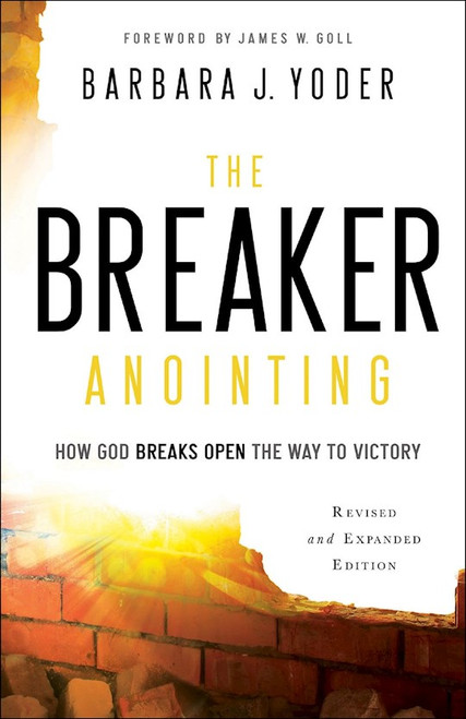 The Breaker Anointing (Revised And Expanded) by Yoder Barbara J