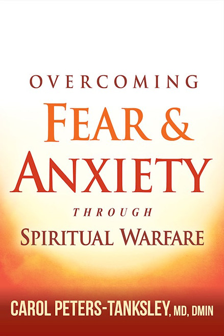 Overcoming Fear And Anxiety Through Spiritual Warfare by Peters-Tanksley Ca