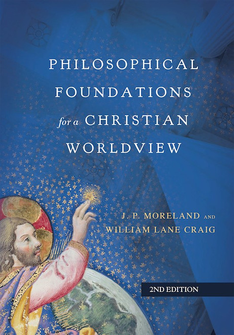 Philosophical Foundations For A Christian Worldview (Second Edition) by Moreland J P