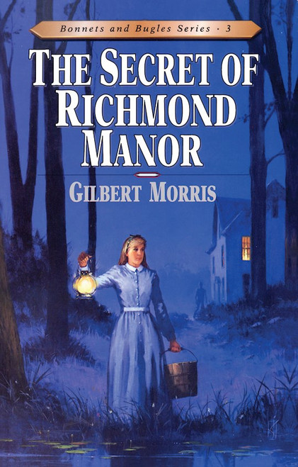 The Secret Of Richmond Manor (Bonnets And Bugles #3) by Morris Gilbert