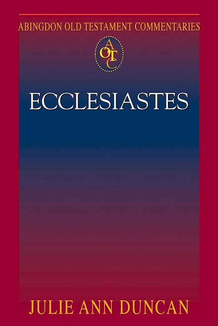 Abingdon Old Testament Commentaries: Ecclesiastes by Duncan Julie