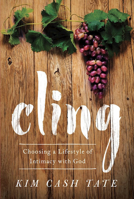 Cling: Choosing A Lifestyle Of Intimacy With God by Tate Kim Cash