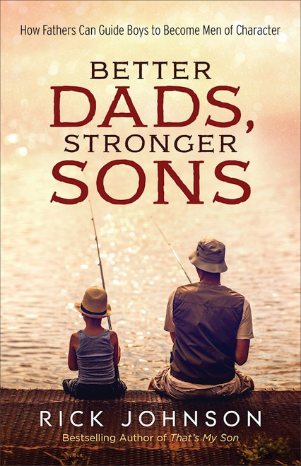 Better Dads Stronger Sons (Repack) by Johnson Rick