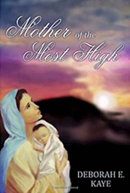Mother Of The Most High by Kaye Deborah E