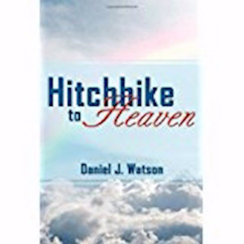 Hitchhike To Heaven by Watson Daniel