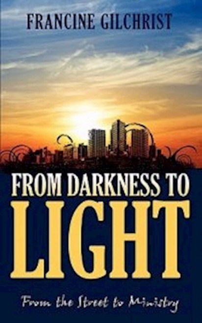 From Darkness To Light by Gilchrist Francine