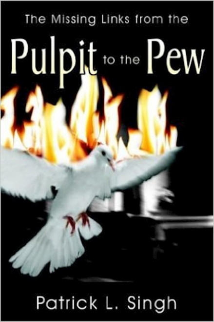 Missing Links From The Pulpit To The Pew The by Singh Patrick L