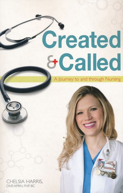 Created & Called: A Journey To And Through Nursing by Harris Chelsia